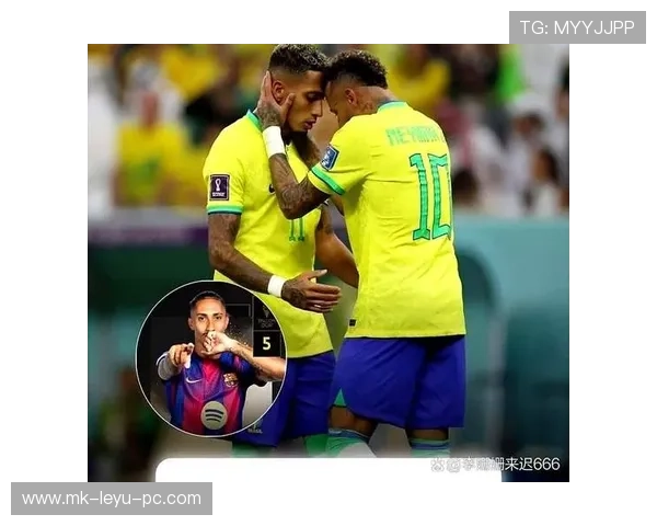 拉菲尼亚与内马尔进攻差距：技术细腻度与核心角色对比